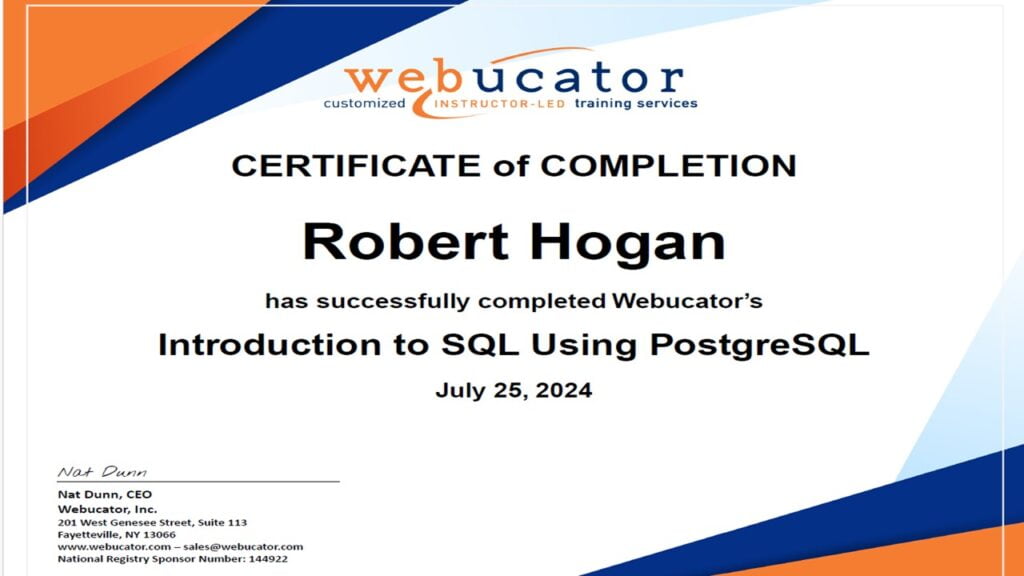 Certificate of Completion Robert Hogan has successfully completed Webucator's Introduction to SQL Using PostgreSQL July 25, 2024. Nat Dunn, CEO.